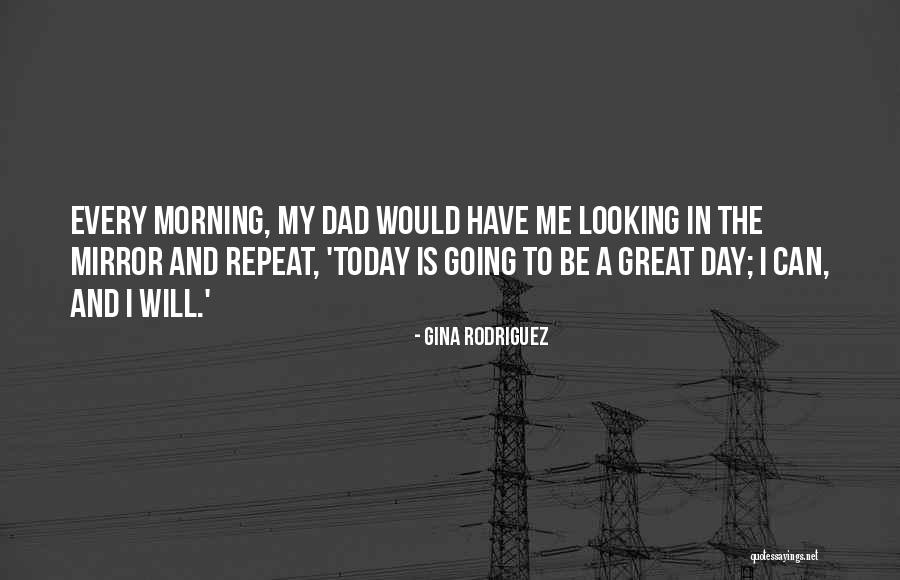 Today Is Going To Be Great Quotes By Gina Rodriguez Today Is Going To Be Great Quotes By Gina Rodriguez