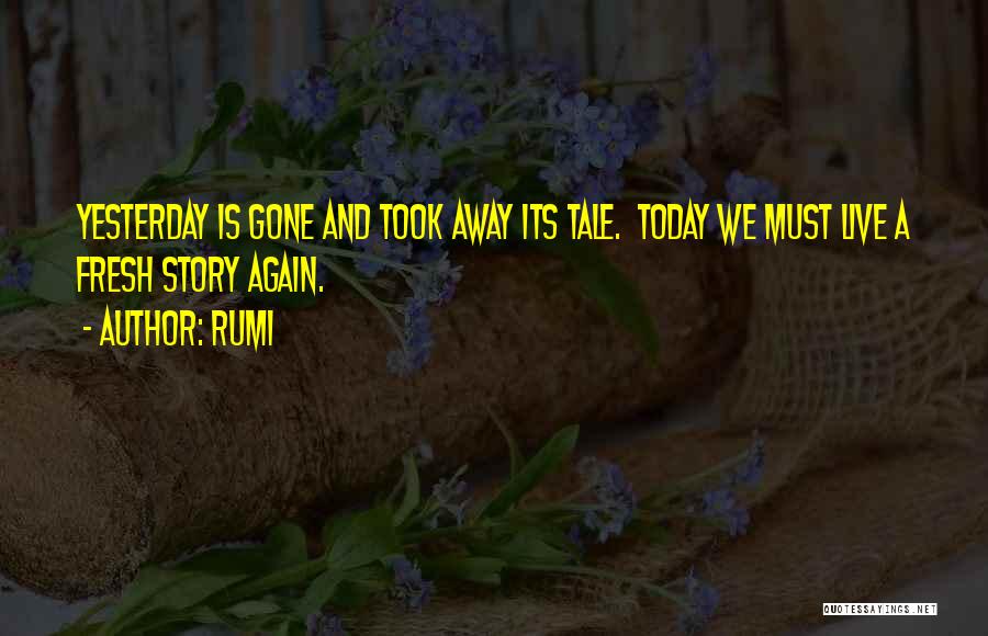 Today Is Gone Quotes By Rumi