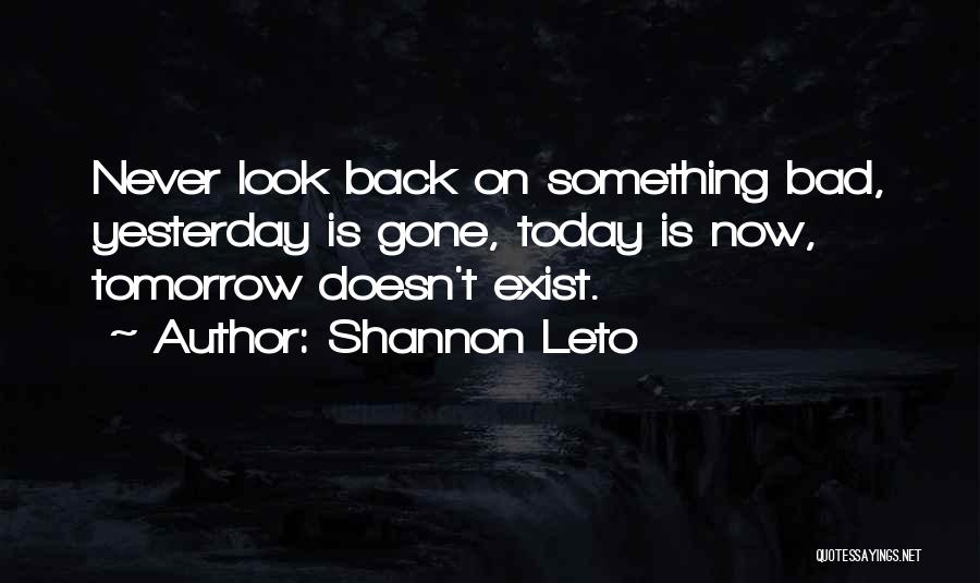 Today Is Gone Quotes By Shannon Leto