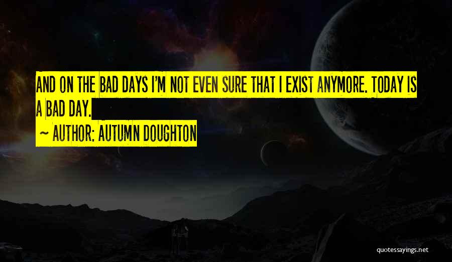 Today Is My Bad Day Quotes By Autumn Doughton