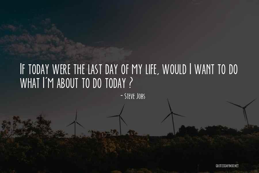 Today Is My Last Day Quotes By Steve Jobs Today Is My Last Day Quotes By Steve Jobs