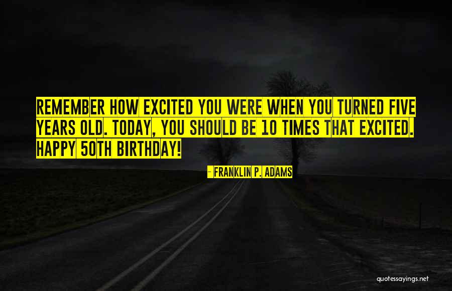 Today Is Not My Birthday Quotes By Franklin P. Adams