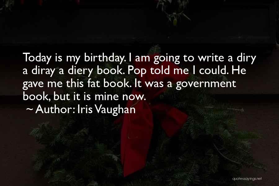 Today Is Not My Birthday Quotes By Iris Vaughan