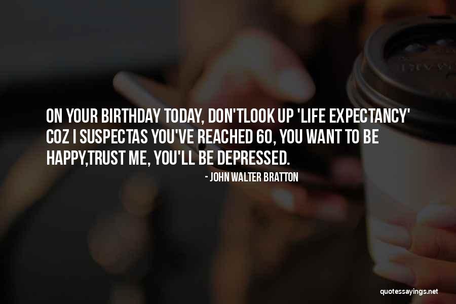 Today Is Not My Birthday Quotes By John Walter Bratton