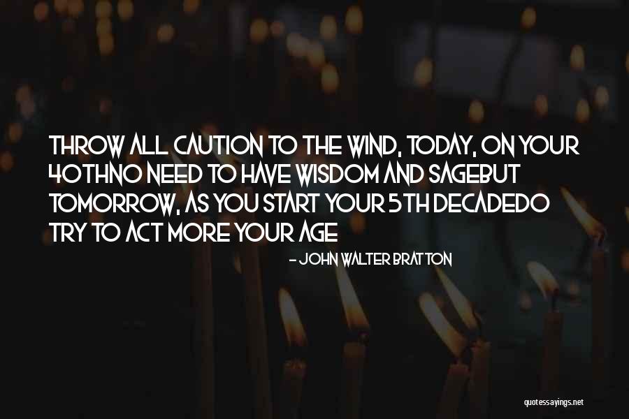 Today Is Not My Birthday Quotes By John Walter Bratton