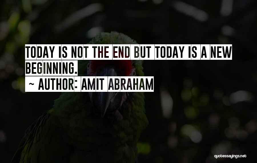 Today Is Not The End Quotes By Amit Abraham