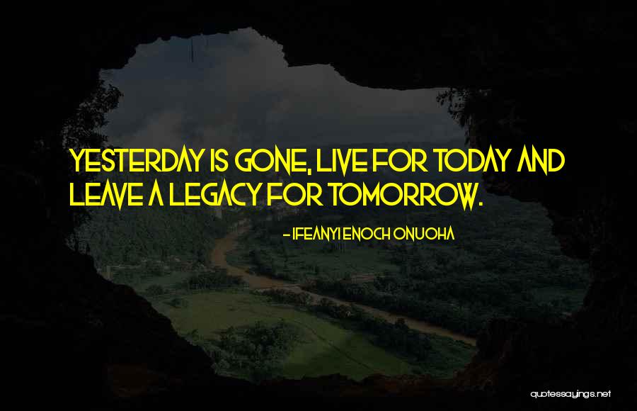 Today Is Quote Quotes By Ifeanyi Enoch Onuoha Today Is Quote Quotes By Ifeanyi Enoch Onuoha