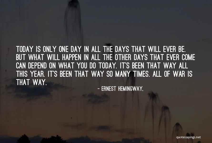 Today Is That Day Quotes By Ernest Hemingway,