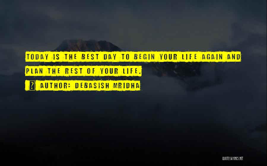 Today Is The Best Day Of Your Life Quotes By Debasish Mridha