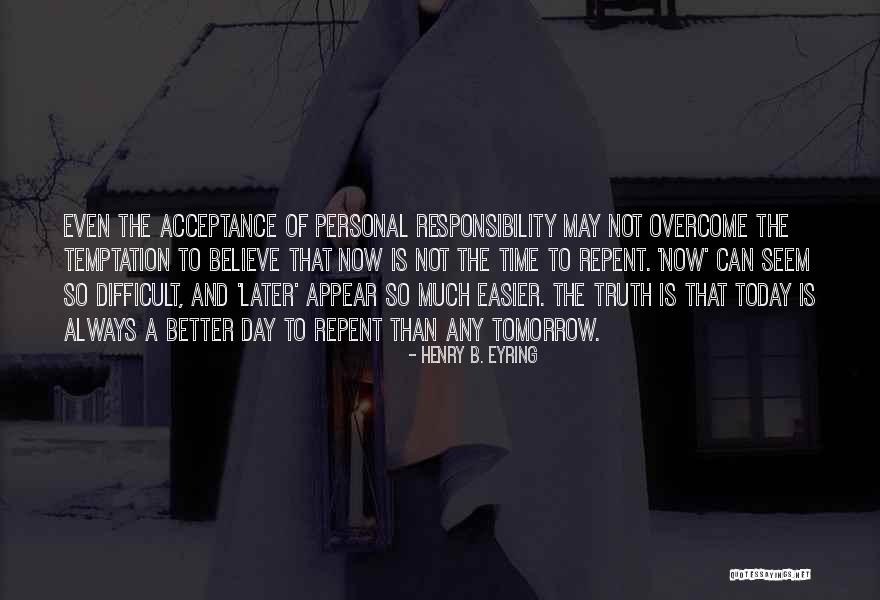 Today Is The Day To Be A Better You Quotes By Henry B. Eyring Today Is The Day To Be A Better You Quotes By Henry B. Eyring