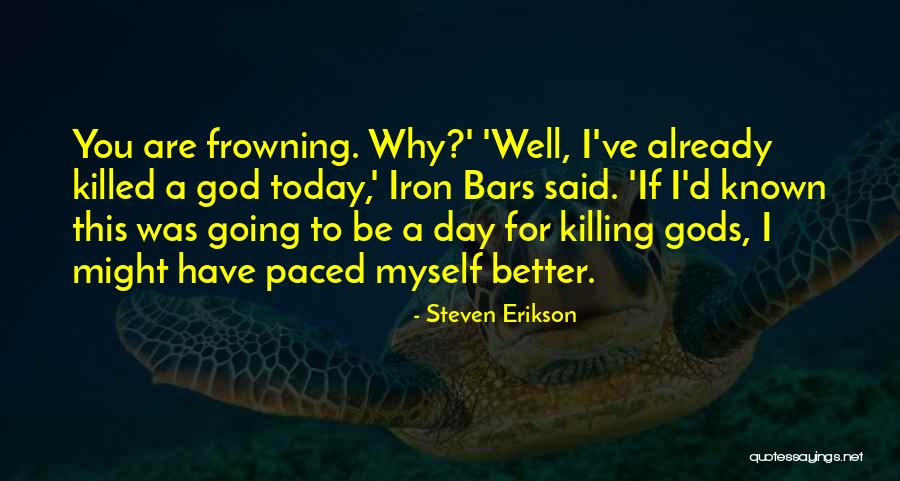 Today Is The Day To Be A Better You Quotes By Steven Erikson Today Is The Day To Be A Better You Quotes By Steven Erikson