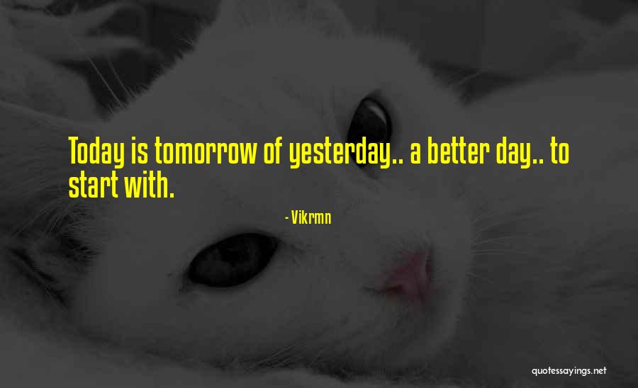 Today Is The Day To Be A Better You Quotes By Vikrmn Today Is The Day To Be A Better You Quotes By Vikrmn