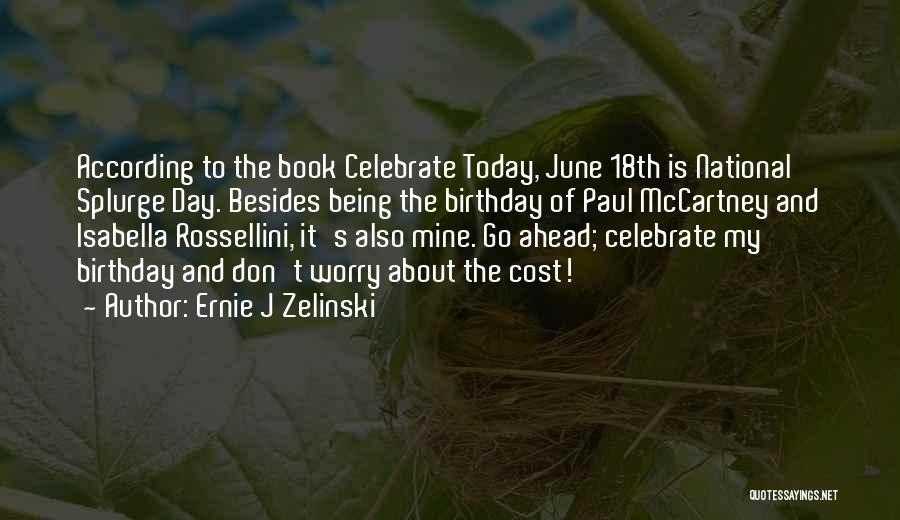 Today Is Your Day Birthday Quotes By Ernie J Zelinski