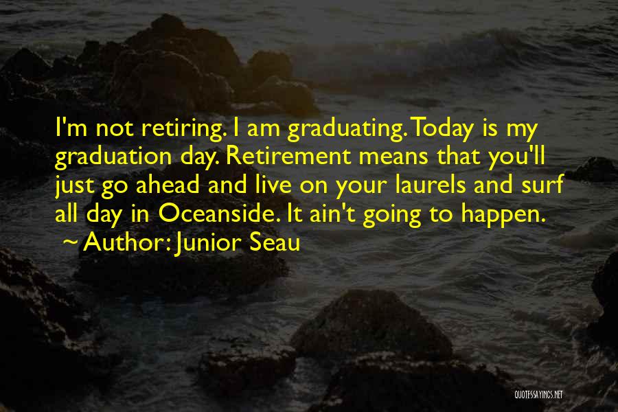 Today Is Your Graduation Day Quotes By Junior Seau