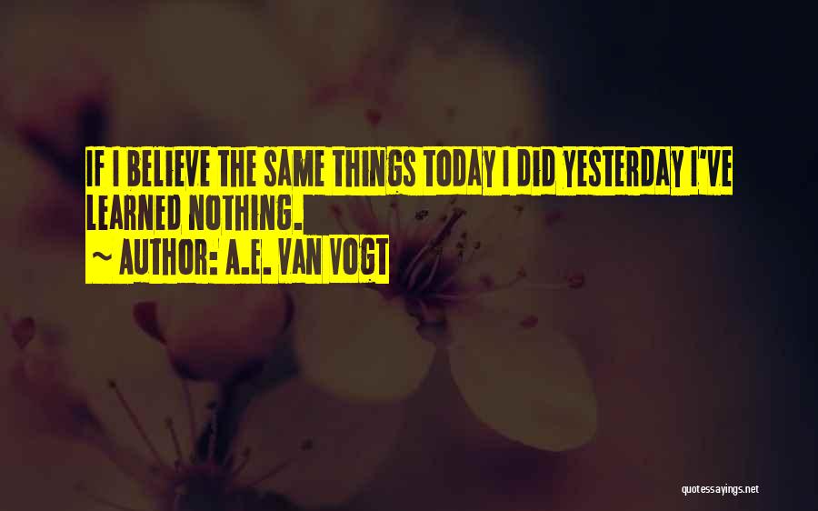 Today I've Learned Quotes By A.E. Van Vogt