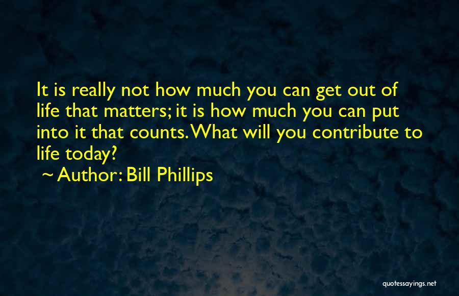 Today Matters Quotes By Bill Phillips