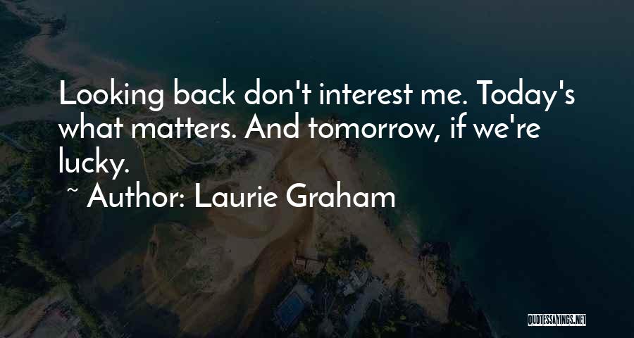 Today Matters Quotes By Laurie Graham
