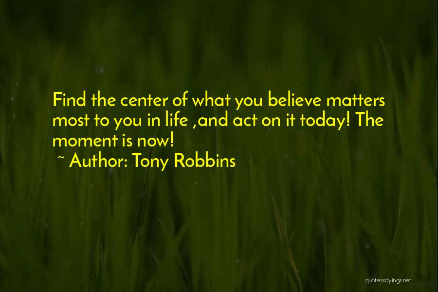 Today Matters Quotes By Tony Robbins