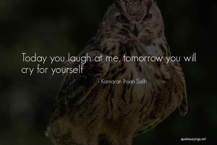 Today Me Tomorrow You Quotes By Kamaran Ihsan Salih