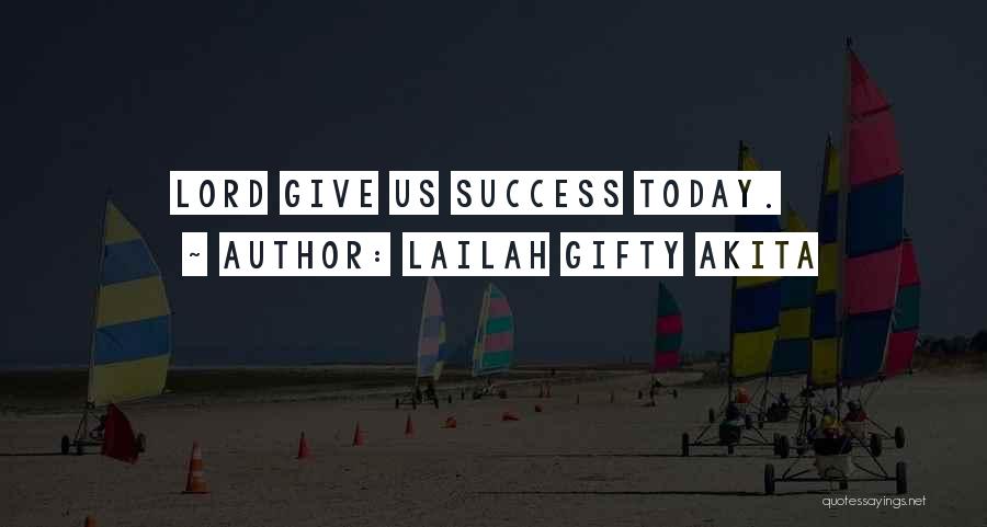 Today Success Quotes By Lailah Gifty Akita