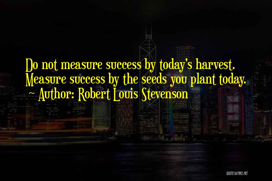 Today Success Quotes By Robert Louis Stevenson