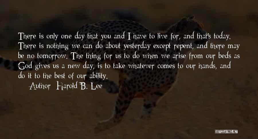 Today Tomorrow And Yesterday Quotes By Harold B. Lee