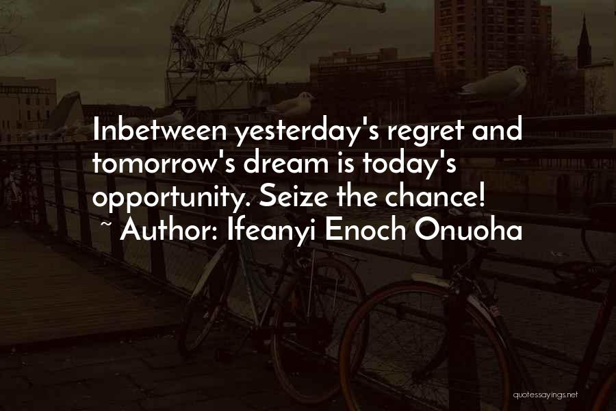 Today Tomorrow And Yesterday Quotes By Ifeanyi Enoch Onuoha
