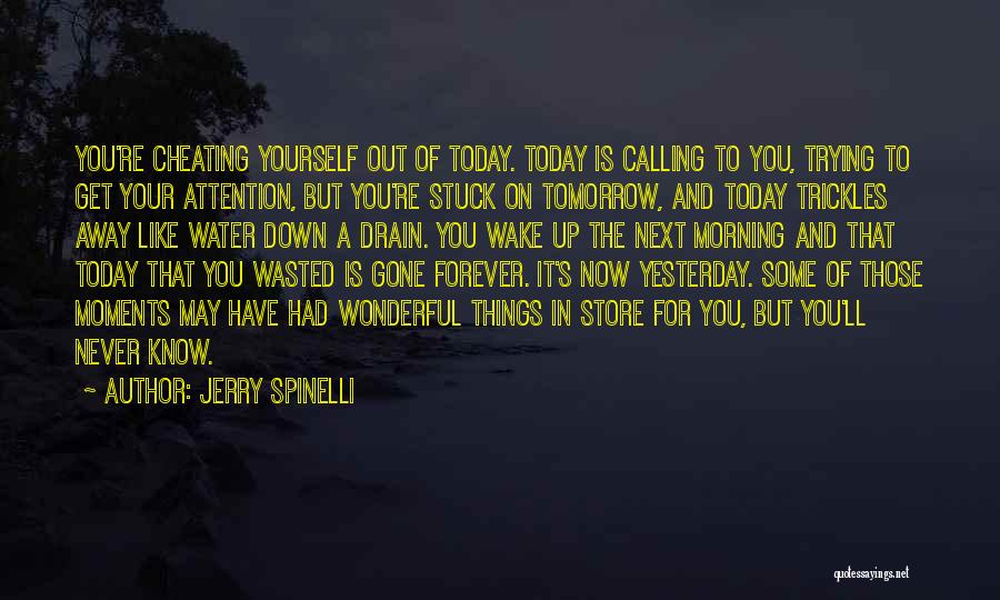 Today Tomorrow And Yesterday Quotes By Jerry Spinelli
