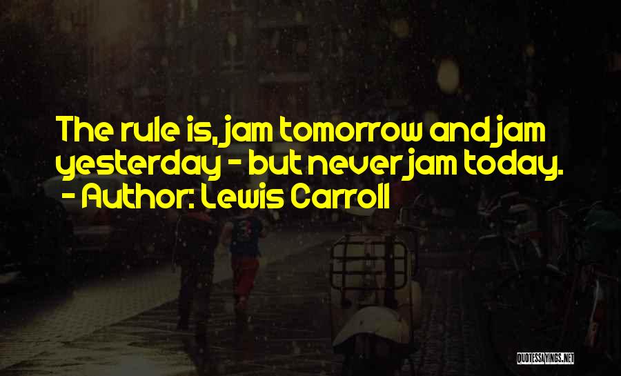 Today Tomorrow And Yesterday Quotes By Lewis Carroll