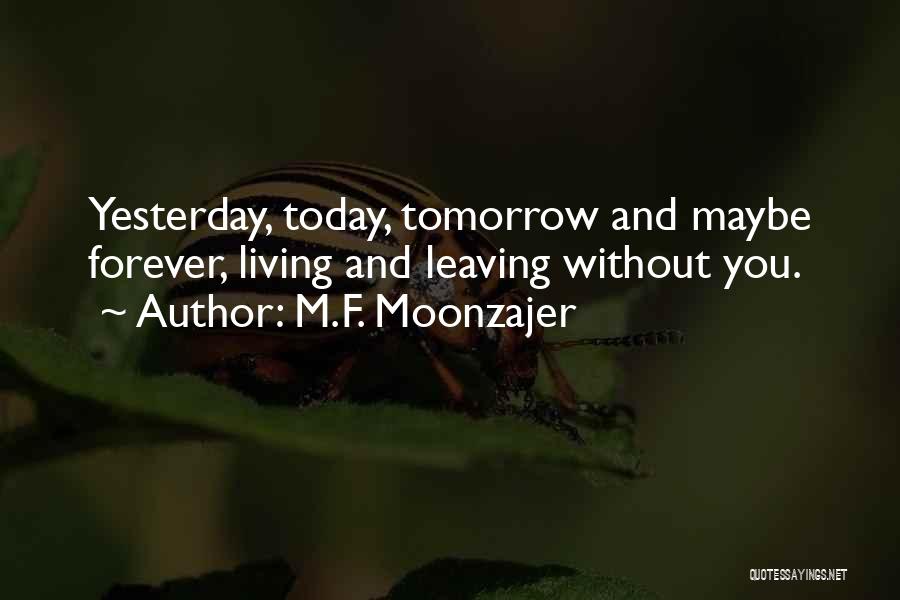 Today Tomorrow And Yesterday Quotes By M.F. Moonzajer