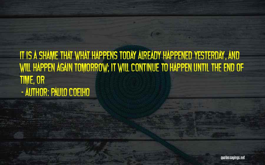 Today Tomorrow And Yesterday Quotes By Paulo Coelho