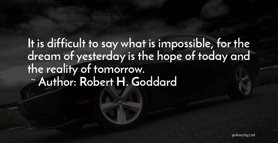 Today Tomorrow And Yesterday Quotes By Robert H. Goddard
