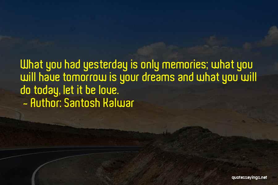 Today Tomorrow And Yesterday Quotes By Santosh Kalwar