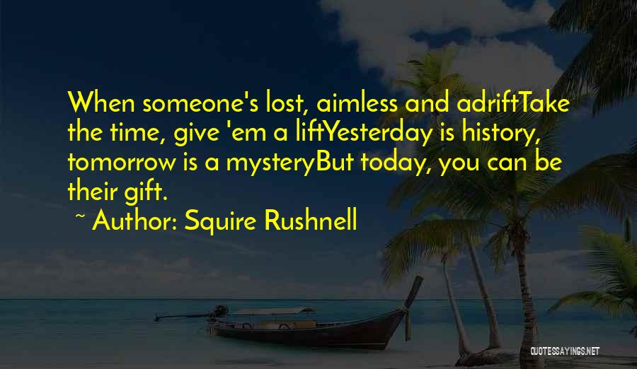 Today Tomorrow And Yesterday Quotes By Squire Rushnell