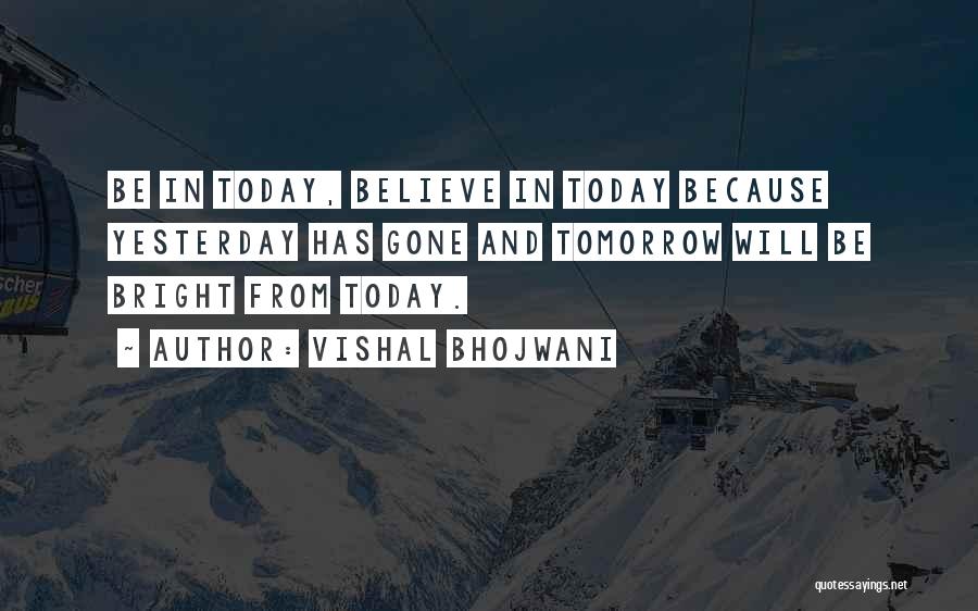 Today Tomorrow And Yesterday Quotes By Vishal Bhojwani