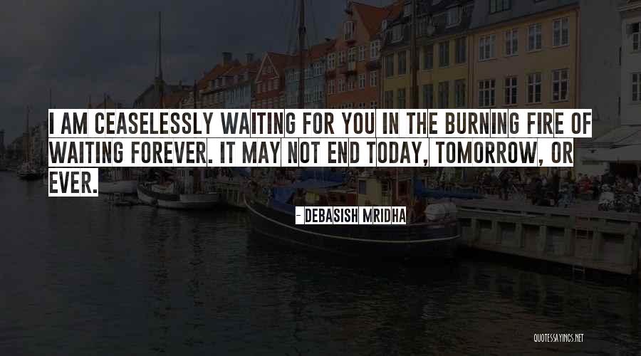 Today Tomorrow Forever Quotes By Debasish Mridha