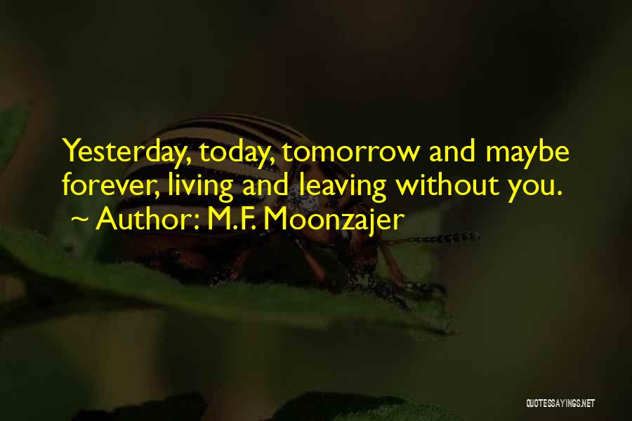 Today Tomorrow Forever Quotes By M.F. Moonzajer