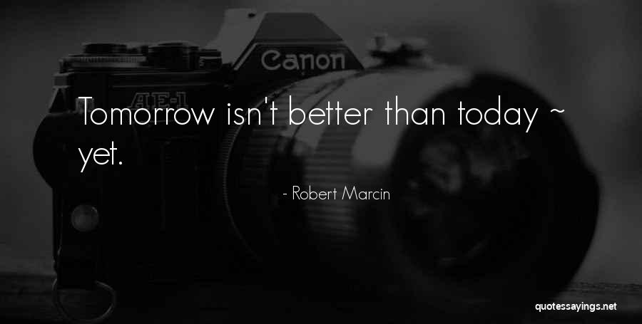 Today Tomorrow Forever Quotes By Robert Marcin