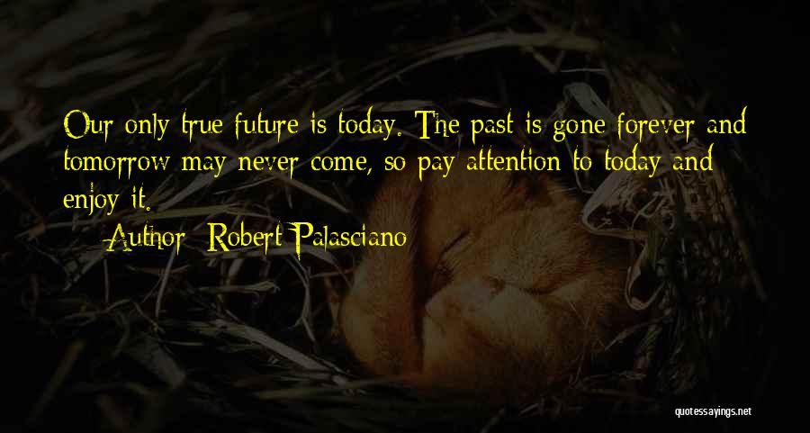 Today Tomorrow Forever Quotes By Robert Palasciano