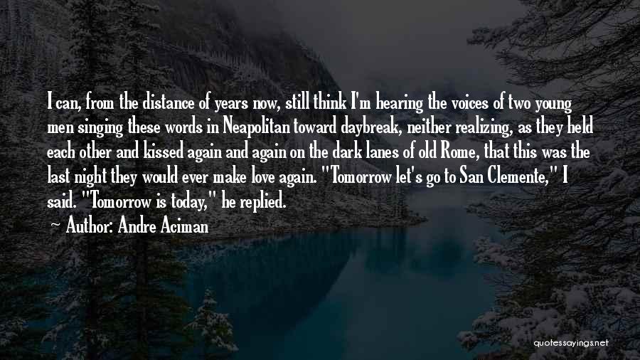 Today Tomorrow Love Quotes By Andre Aciman