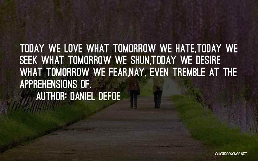 Today Tomorrow Love Quotes By Daniel Defoe