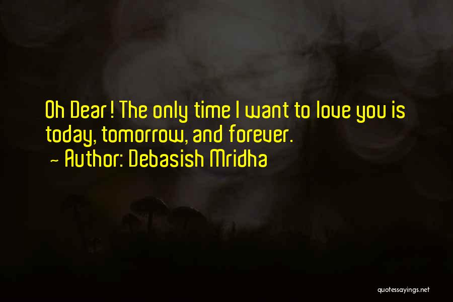 Today Tomorrow Love Quotes By Debasish Mridha