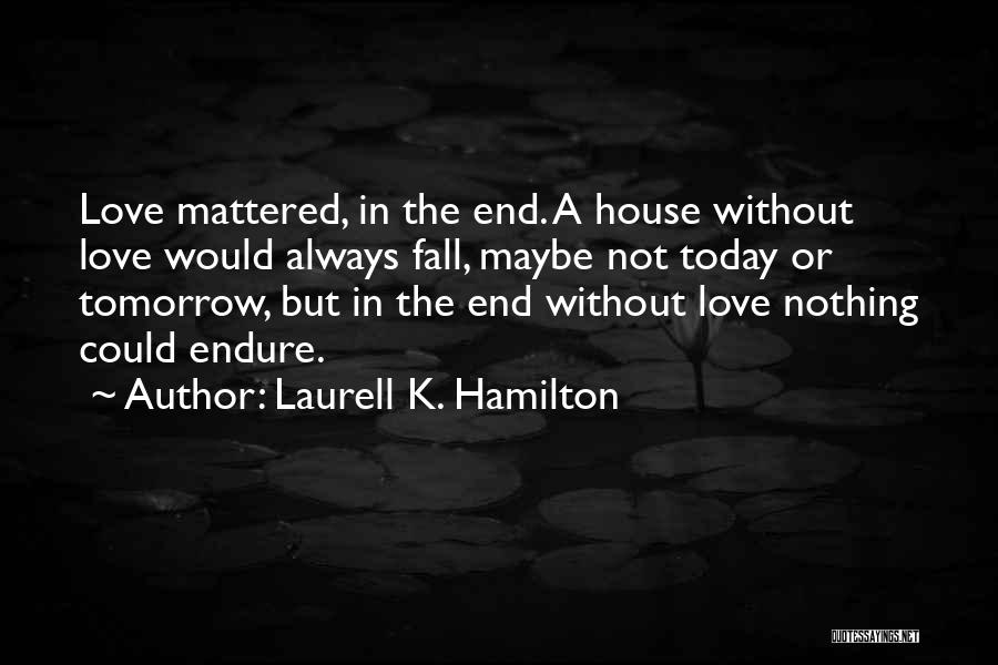 Today Tomorrow Love Quotes By Laurell K. Hamilton