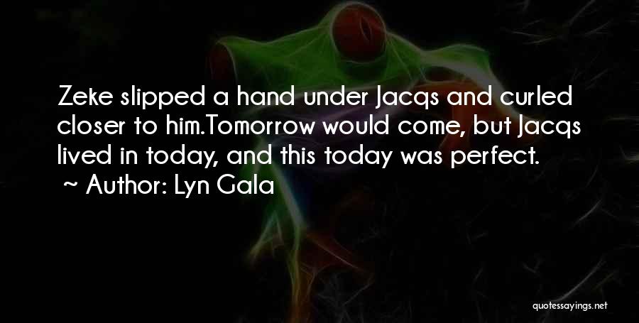 Today Tomorrow Love Quotes By Lyn Gala