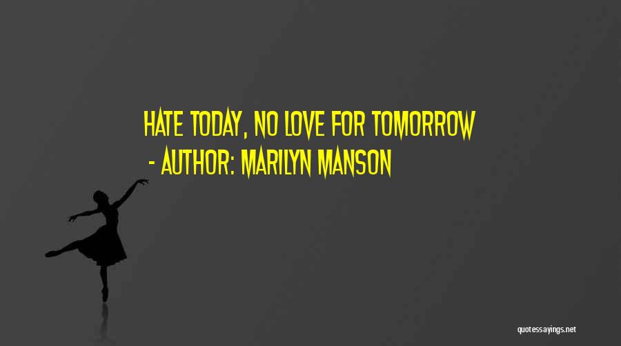 Today Tomorrow Love Quotes By Marilyn Manson