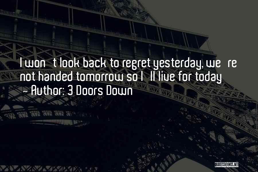 Today Tomorrow Yesterday Quotes By 3 Doors Down