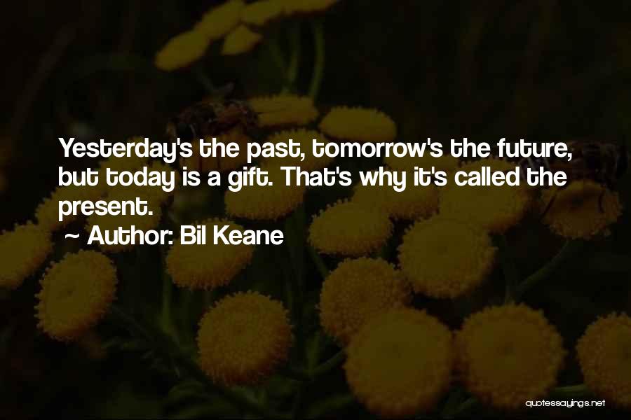 Today Tomorrow Yesterday Quotes By Bil Keane