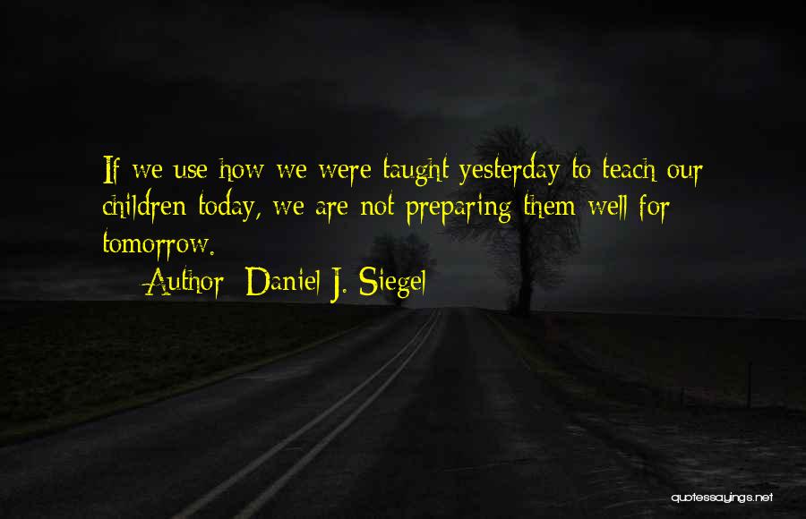 Today Tomorrow Yesterday Quotes By Daniel J. Siegel