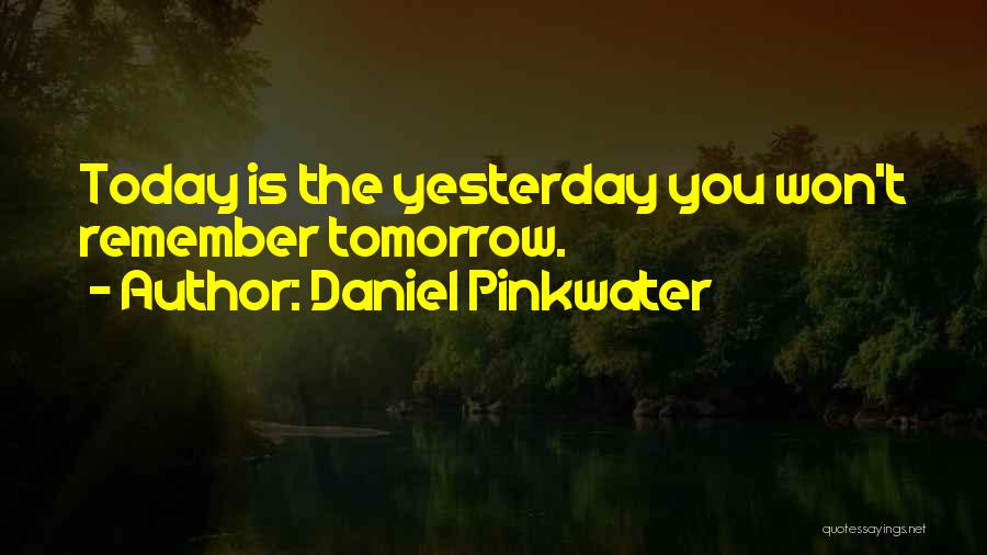 Today Tomorrow Yesterday Quotes By Daniel Pinkwater