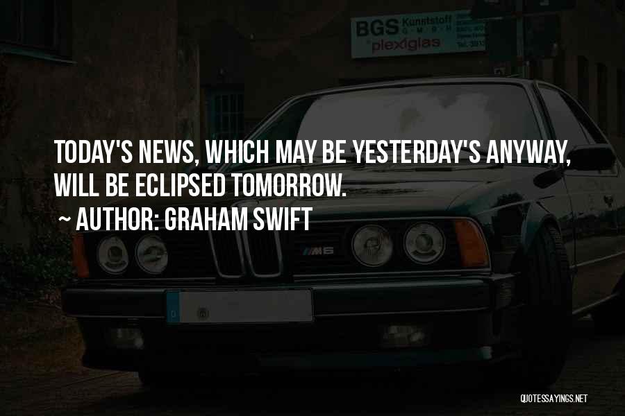 Today Tomorrow Yesterday Quotes By Graham Swift